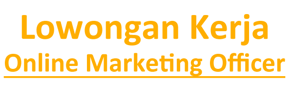 Lowongan Kerja Online Marketing Officer